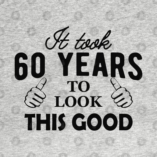 60Th Birthday - It took 60 years to look this good by KC Happy Shop